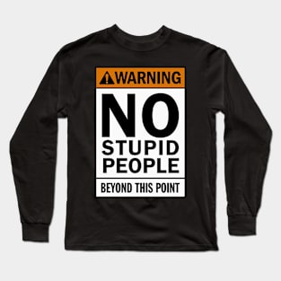 Warning NO stupid people beyond this point Long Sleeve T-Shirt